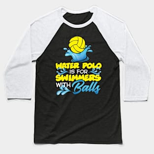 Water polo is for summers with balls Baseball T-Shirt